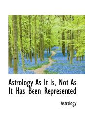 Portada de Astrology As It Is, Not As It Has Been Represented