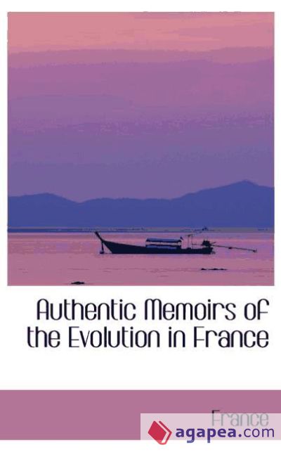 Authentic Memoirs of the Evolution in France