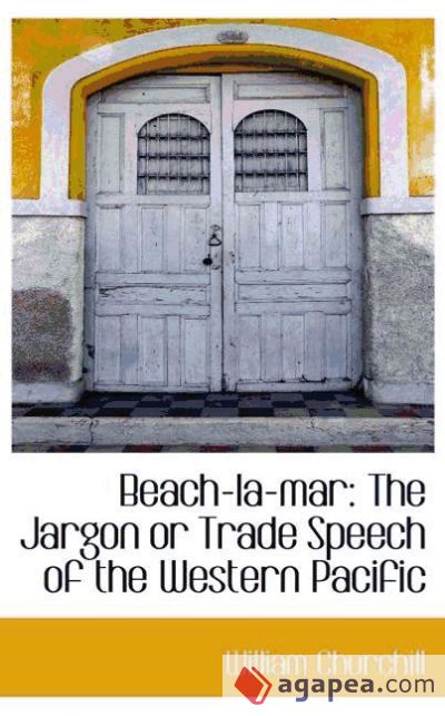 Beach-la-mar: The Jargon or Trade Speech of the Western Pacific