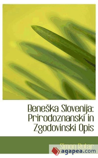 Simon Rutar BENE¨KA SLOVENIJA: PRIRODOZNANSKI IN ZGODOVINSKI OPIS - SIMON RUTAR ...