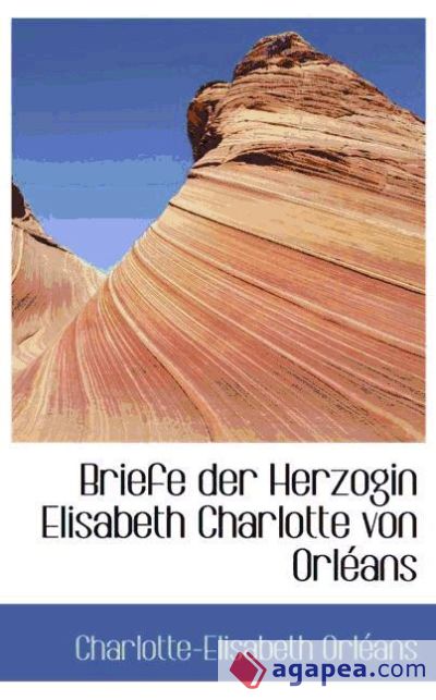 Briefe der Herzogin Elisabeth Charlotte von Orléans