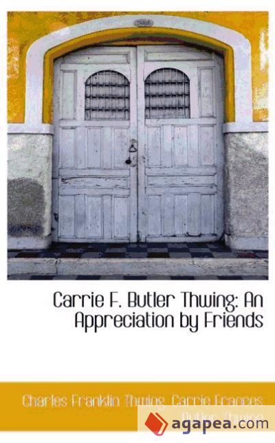 Carrie F. Butler Thwing: An Appreciation by Friends