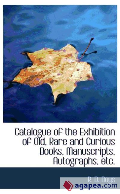 Catalogue of the Exhibition of Old, Rare and Curious Books, Manuscripts, Autographs, etc