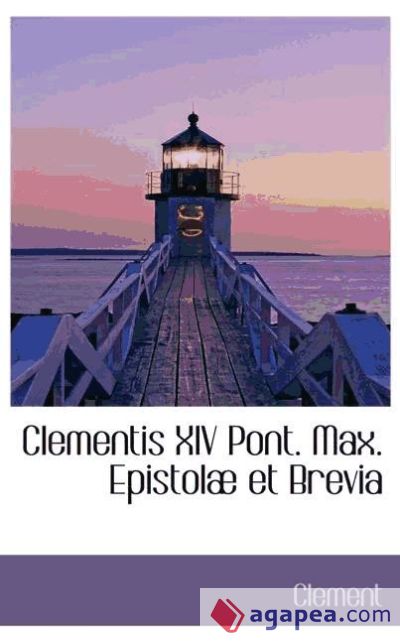 Clementis XIV Pont. Max. Epistolæ et Brevia