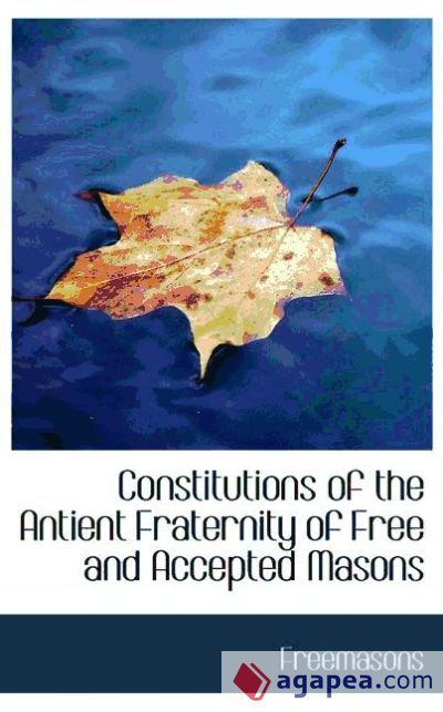 Constitutions of the Antient Fraternity of Free and Accepted Masons