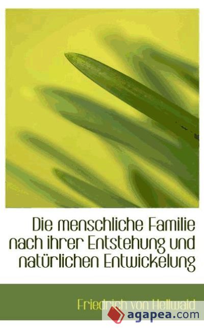 Die menschliche Familie nach ihrer Entstehung und natürlichen Entwickelung