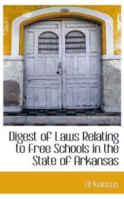 Portada de Digest of Laws Relating to Free Schools in the State of Arkansas