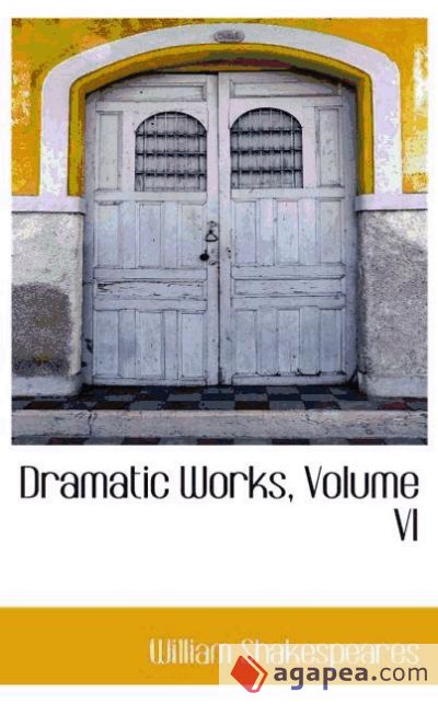 Dramatic Works, Volume VI