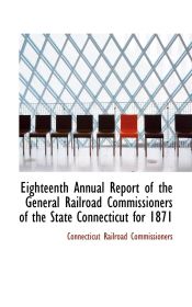 Portada de Eighteenth Annual Report of the General Railroad Commissioners of the State Connecticut for 1871