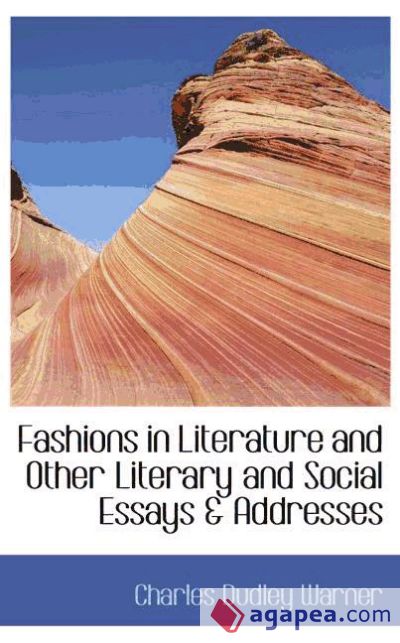 Fashions in Literature and Other Literary and Social Essays & Addresses