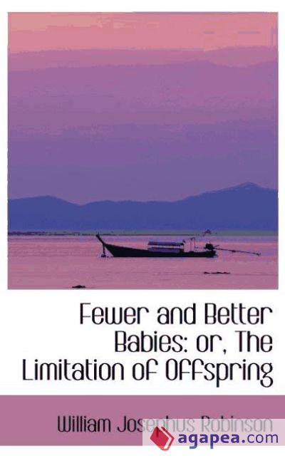 Fewer and Better Babies: or, The Limitation of Offspring