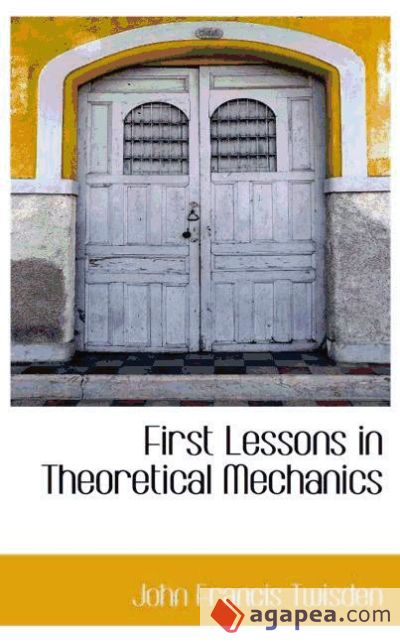 First Lessons in Theoretical Mechanics