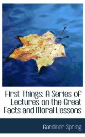 Portada de First Things: A Series of Lectures on the Great Facts and Moral Lessons