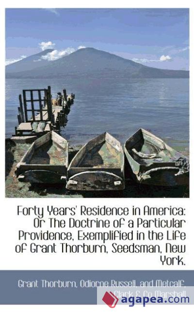 Forty Years` Residence in America: Or The Doctrine of a Particular Providence, Exemplified in the Li