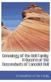 Portada de Genealogy of the Bell Family: A Record of the Descendants of Lancelot Bell