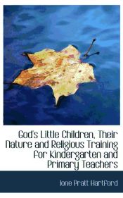 Portada de God`s Little Children, Their Nature and Religious Training for Kindergarten and Primary Teachers