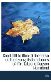 Portada de Good Will to Men: A Narrative of the Evangelistic Labours of Mr. Edward Payson Hammond