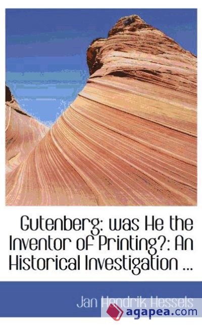 Gutenberg: was He the Inventor of Printing?: An Historical Investigation