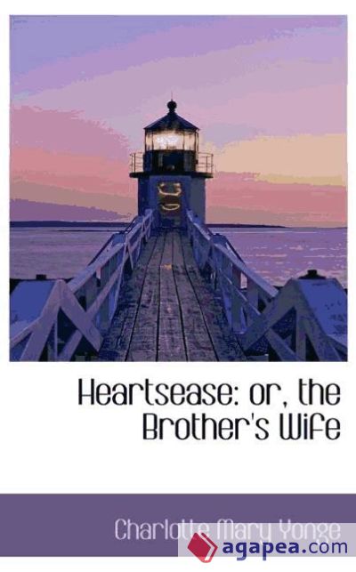 Heartsease: or, the Brother`s Wife