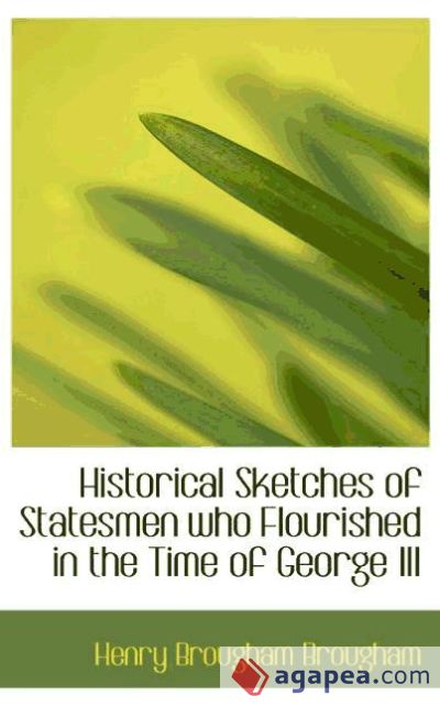 Historical Sketches of Statesmen who Flourished in the Time of George III