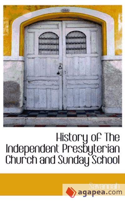 History of The Independent Presbyterian Church and Sunday School