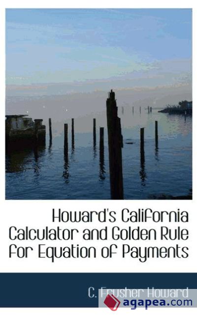 Howard`s California Calculator and Golden Rule for Equation of Payments