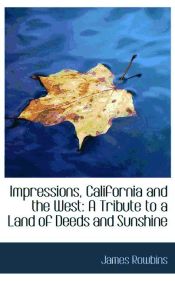 Portada de Impressions, California and the West: A Tribute to a Land of Deeds and Sunshine