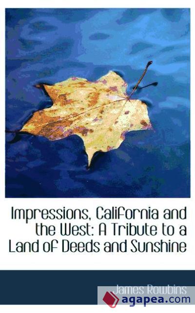 Impressions, California and the West: A Tribute to a Land of Deeds and Sunshine