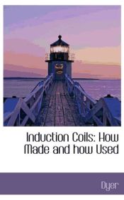 Portada de Induction Coils: How Made and how Used