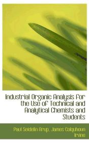 Portada de Industrial Organic Analysis for the Use of Technical and Analytical Chemists and Students