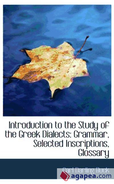 Introduction to the Study of the Greek Dialects: Grammar, Selected Inscriptions, Glossary