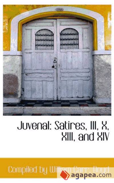 Juvenal: Satires, III, X, XIII, and XIV