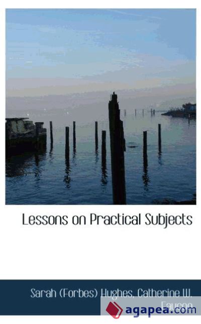 Lessons on Practical Subjects