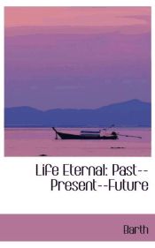 Portada de Life Eternal: Past--Present--Future