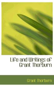 Portada de Life and Writings of Grant Thorburn