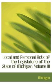 Portada de Local and Personal Acts of the Legislature of the State of Michigan, Volume III