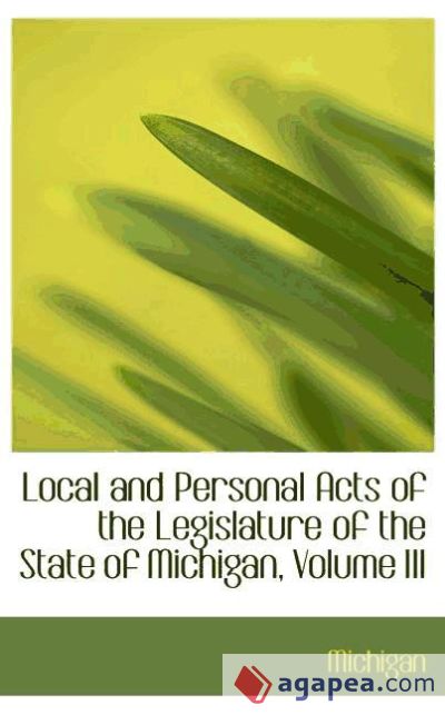 Local and Personal Acts of the Legislature of the State of Michigan, Volume III