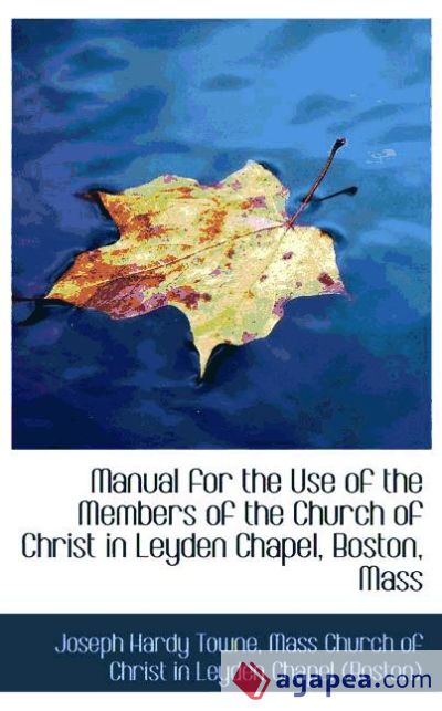 Manual for the Use of the Members of the Church of Christ in Leyden Chapel, Boston, Mass