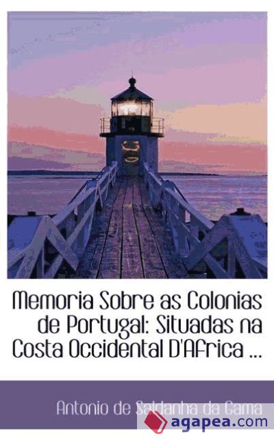 Memoria Sobre as Colonias de Portugal: Situadas na Costa Occidental D`Africa