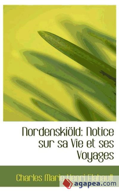 Nordenskiöld: Notice sur sa Vie et ses Voyages