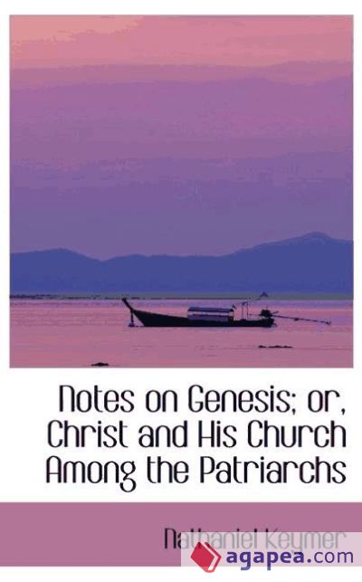 Notes on Genesis; or, Christ and His Church Among the Patriarchs