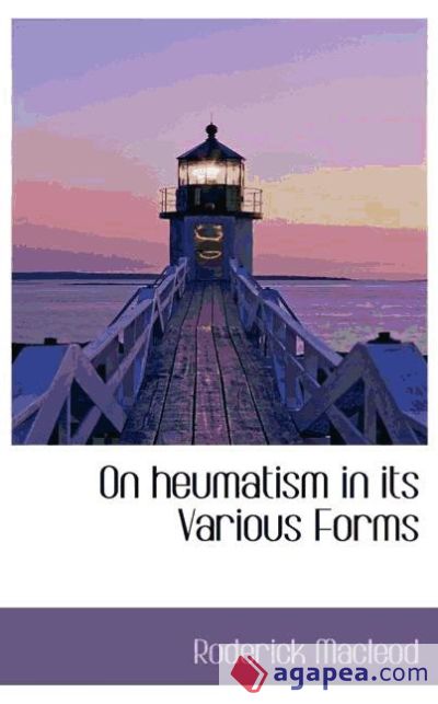 On heumatism in its Various Forms