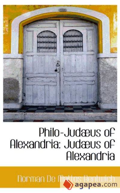 PHILO-JUDAUS OF ALEXANDRIA: JUDAUS OF ALEXANDRIA - NORMAN DE MATTOS ...