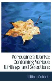 Portada de Porcupine`s Works: Containing Various Writings and Selections