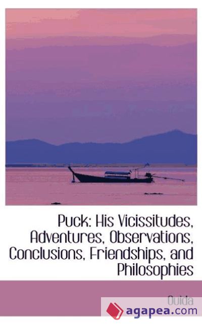 Puck: His Vicissitudes, Adventures, Observations, Conclusions, Friendships, and Philosophies