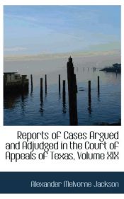 Portada de Reports of Cases Argued and Adjudged in the Court of Appeals of Texas, Volume XIX