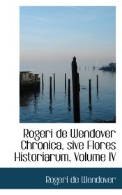 Portada de Rogeri de Wendover Chronica, sive Flores Historiarum, Volume IV