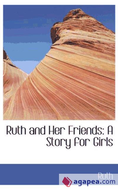 Ruth and Her Friends: A Story for Girls