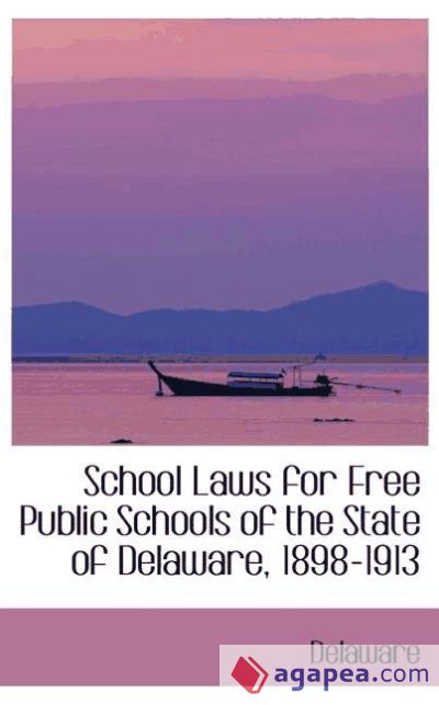 School Laws for Free Public Schools of the State of Delaware, 1898-1913