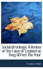 Portada de Social Wreckage: A Review of the Laws of England as They Affect the Poor